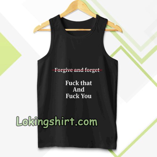 forgive and forget tanktop TPKJ3