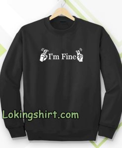 i'm fine sweatshirt TPKJ3