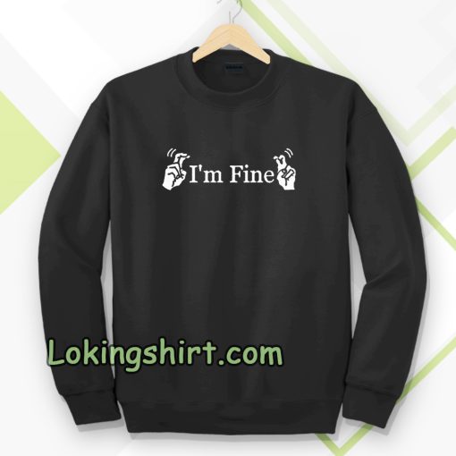 i'm fine sweatshirt TPKJ3