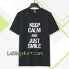 keep calm and just smile T-shirt TPKJ3