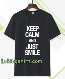 keep calm and just smile T-shirt TPKJ3