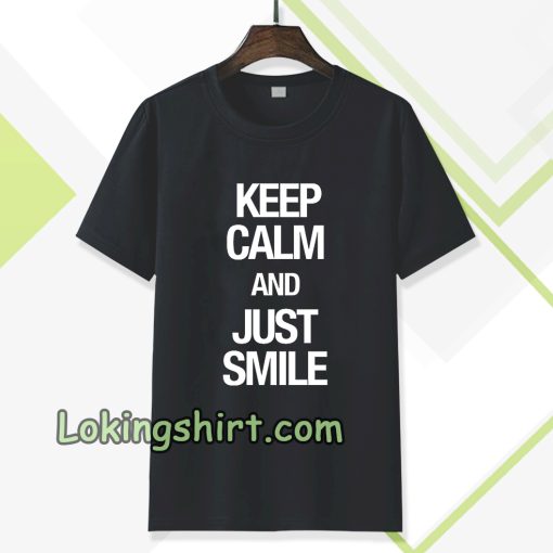 keep calm and just smile T-shirt TPKJ3