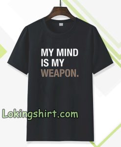 my mind is my weapon T-shirt TPKJ3