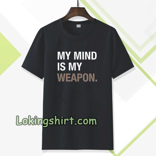 my mind is my weapon T-shirt TPKJ3