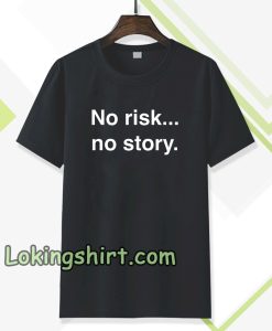 no risk no story T-shirt TPKJ3