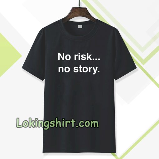 no risk no story T-shirt TPKJ3