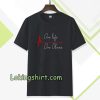 one life one chanc T-shirt TPKJ3