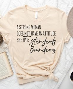 A Strong Woman Does Not Have Attitude She Has Standards T-shirt TPKJ3