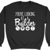 Your Looking At A Builder Mens Womens Sweatshirt TPKJ3