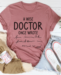 A Wise Doctor Once Wrote Tee TPKJ3