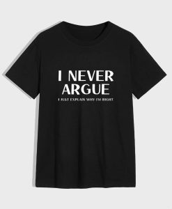 I Never Argue T-Shirt TPKJ3